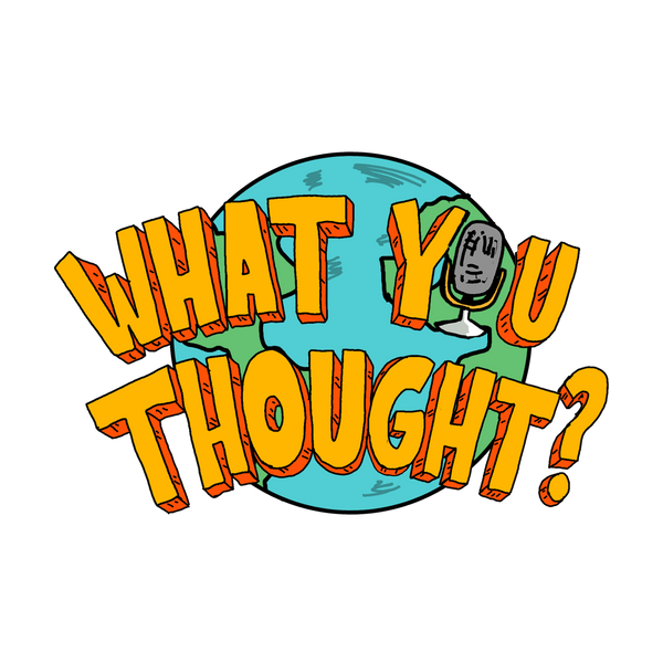 What You Thought Podcast